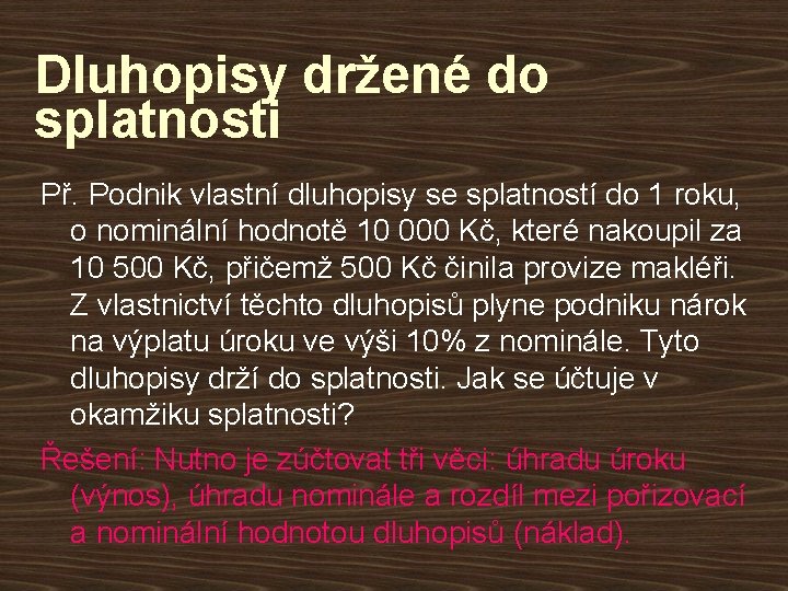 Dluhopisy držené do splatnosti Př. Podnik vlastní dluhopisy se splatností do 1 roku, o