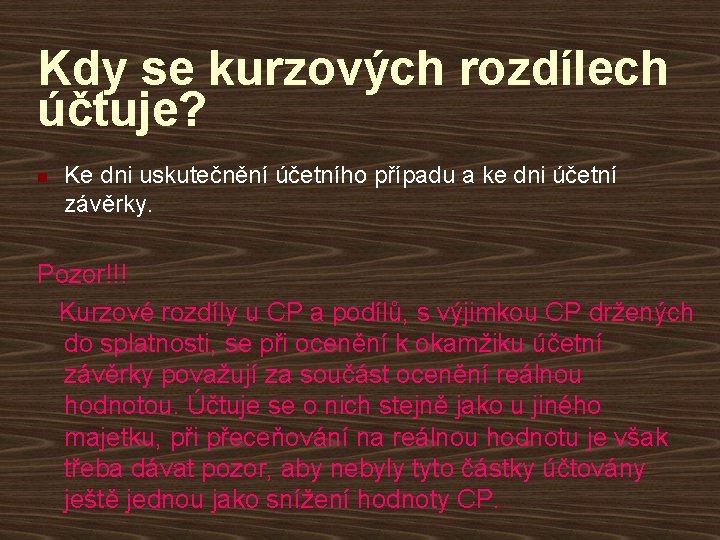 Kdy se kurzových rozdílech účtuje? n Ke dni uskutečnění účetního případu a ke dni