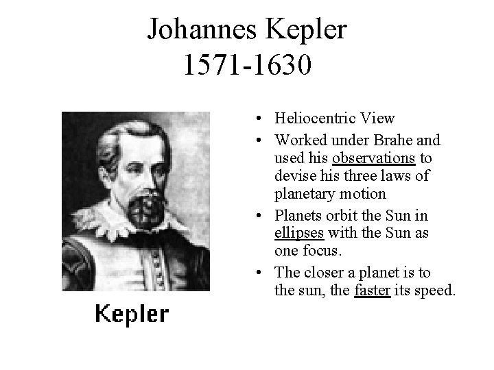 Johannes Kepler 1571 -1630 • Heliocentric View • Worked under Brahe and used his