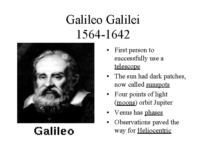 Galileo Galilei 1564 -1642 • First person to successfully use a telescope • The