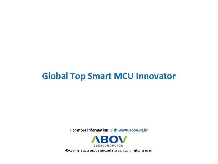The Back Cover Global Top Smart MCU Innovator For more information, visit www. abov.