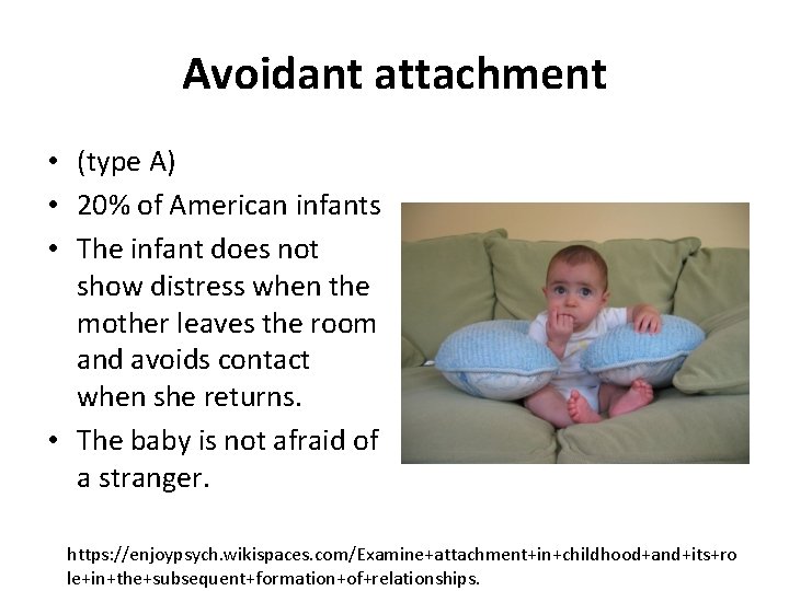 Avoidant attachment • (type A) • 20% of American infants • The infant does
