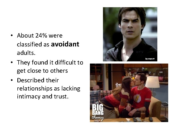  • About 24% were classified as avoidant adults. • They found it difficult