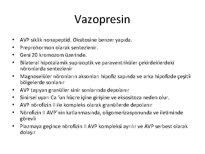 Vazopresin • • • AVP siklik nonapeptid. Oksitosine benzer yapıda. Preprohormon olarak sentezlenir. Geni