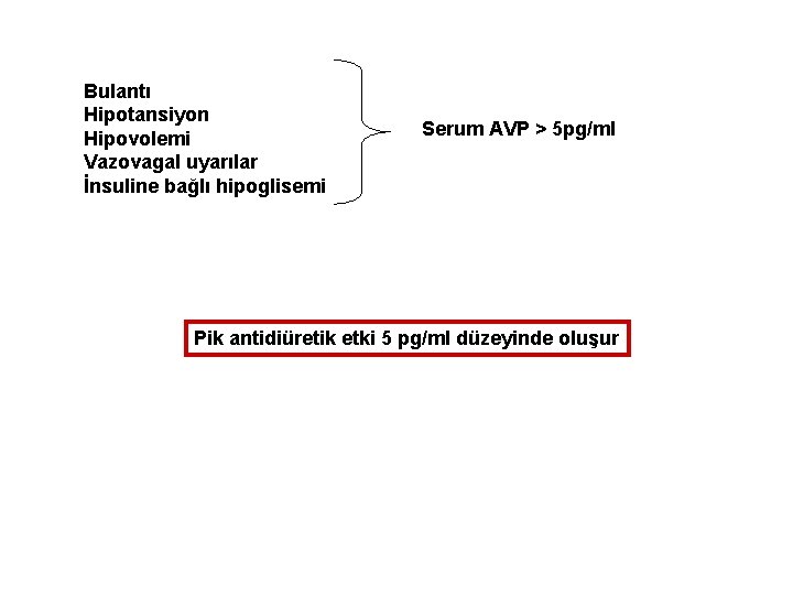 Bulantı Hipotansiyon Hipovolemi Vazovagal uyarılar İnsuline bağlı hipoglisemi Serum AVP > 5 pg/ml Pik