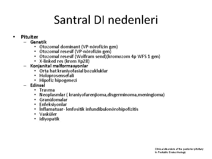 Santral DI nedenleri • Pituiter – Genetik • Otozomal dominant (VP-nörofizin gen) • Otozomal