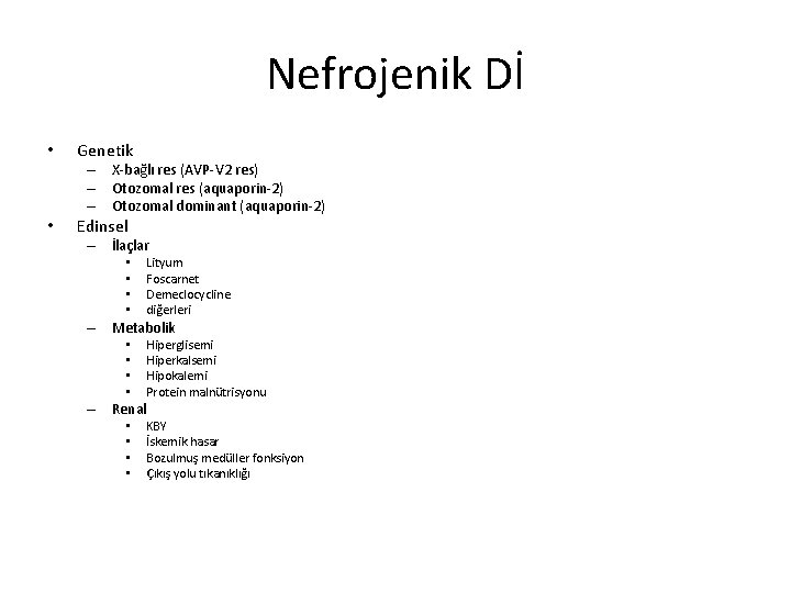 Nefrojenik Dİ • Genetik – X-bağlı res (AVP-V 2 res) – Otozomal res (aquaporin-2)