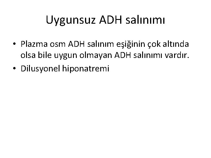 Uygunsuz ADH salınımı • Plazma osm ADH salınım eşiğinin çok altında olsa bile uygun