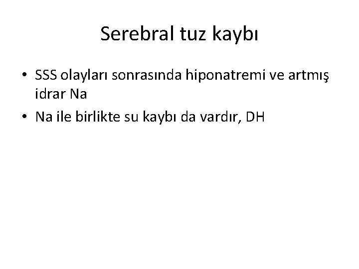 Serebral tuz kaybı • SSS olayları sonrasında hiponatremi ve artmış idrar Na • Na