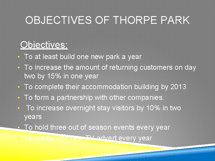 OBJECTIVES OF THORPE PARK Objectives: • To at least build one new park a