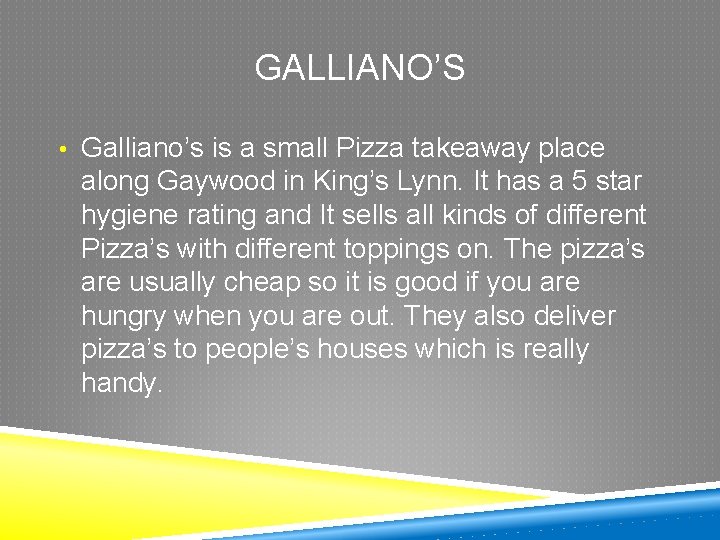 GALLIANO’S • Galliano’s is a small Pizza takeaway place along Gaywood in King’s Lynn.