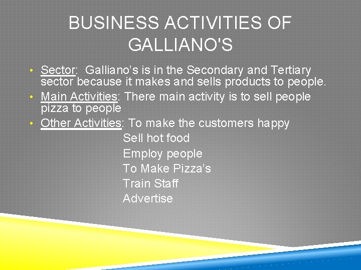 BUSINESS ACTIVITIES OF GALLIANO'S • Sector: Galliano’s is in the Secondary and Tertiary sector