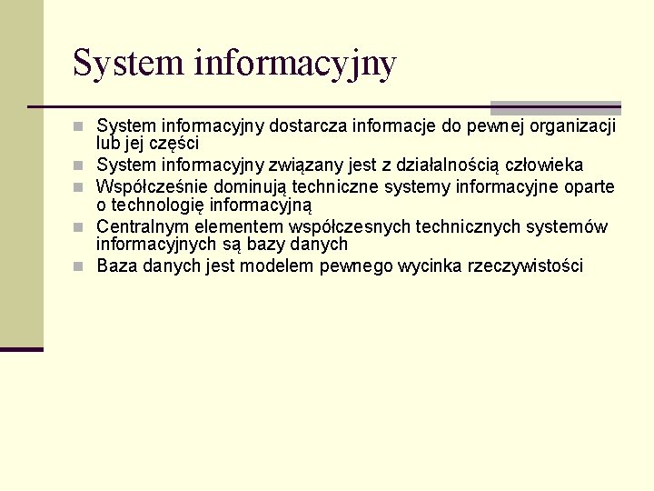 System informacyjny n System informacyjny dostarcza informacje do pewnej organizacji n n lub jej