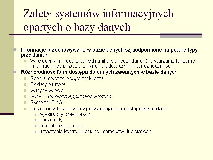 Zalety systemów informacyjnych opartych o bazy danych n Informacje przechowywane w bazie danych są