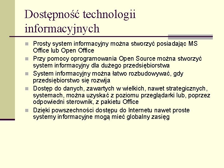 Dostępność technologii informacyjnych n Prosty system informacyjny można stworzyć posiadając MS n n Office