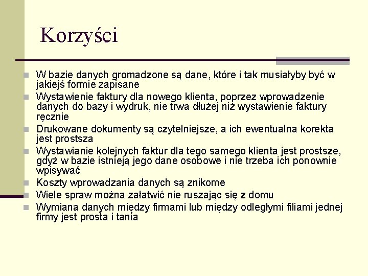 Korzyści n W bazie danych gromadzone są dane, które i tak musiałyby być w