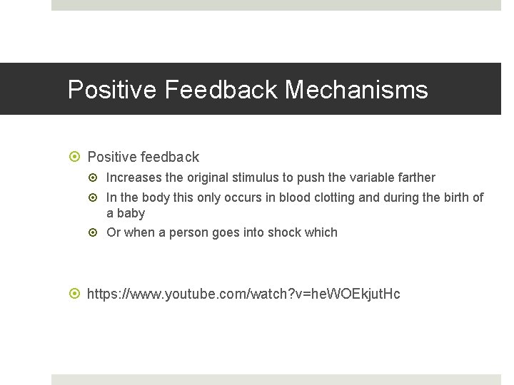 Positive Feedback Mechanisms Positive feedback Increases the original stimulus to push the variable farther