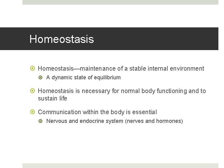 Homeostasis Homeostasis—maintenance of a stable internal environment A dynamic state of equilibrium Homeostasis is
