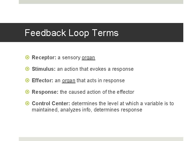 Feedback Loop Terms Receptor: a sensory organ Stimulus: an action that evokes a response