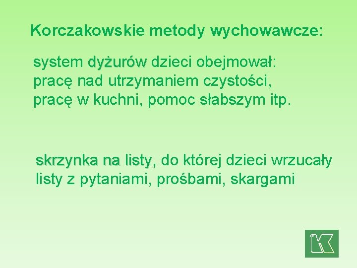 Korczakowskie metody wychowawcze: system dyżurów dzieci obejmował: pracę nad utrzymaniem czystości, pracę w kuchni,