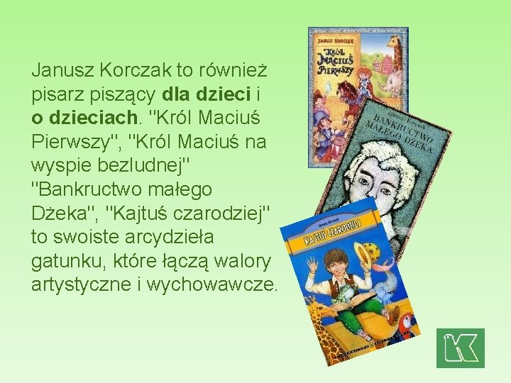 Janusz Korczak to również pisarz piszący dla dzieci i o dzieciach. "Król Maciuś Pierwszy",