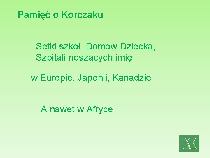 Pamięć o Korczaku Setki szkół, Domów Dziecka, Szpitali noszących imię w Europie, Japonii, Kanadzie