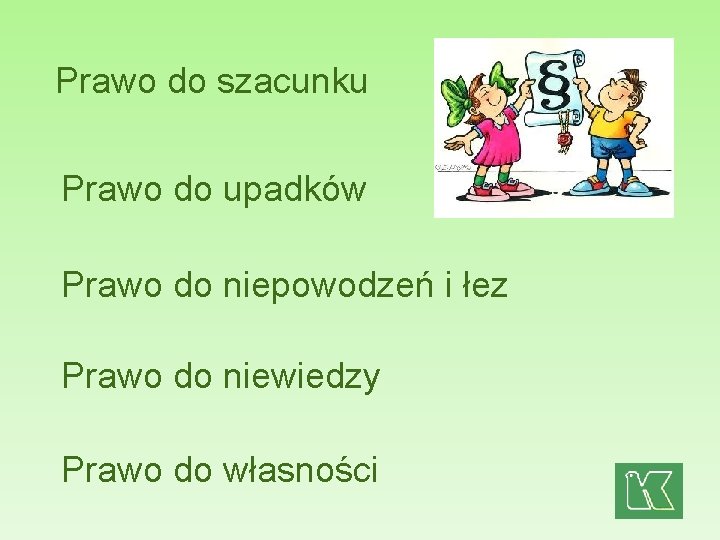 Prawo do szacunku Prawo do upadków Prawo do niepowodzeń i łez Prawo do niewiedzy