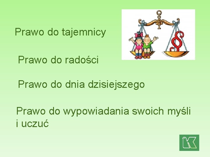 Prawo do tajemnicy Prawo do radości Prawo do dnia dzisiejszego Prawo do wypowiadania swoich