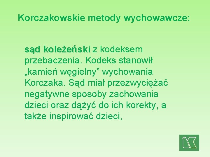 Korczakowskie metody wychowawcze: sąd koleżeński z kodeksem przebaczenia. Kodeks stanowił „kamień węgielny” wychowania Korczaka.