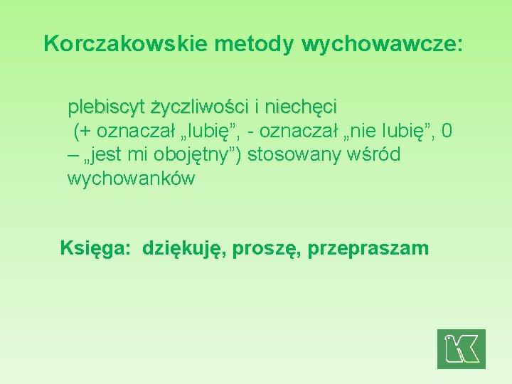 Korczakowskie metody wychowawcze: plebiscyt życzliwości i niechęci (+ oznaczał „lubię”, - oznaczał „nie lubię”,
