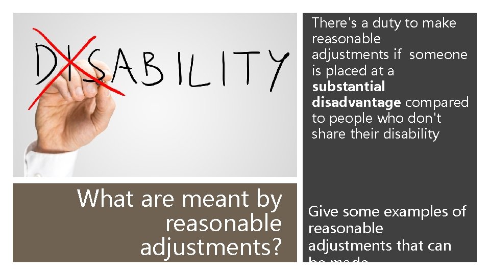 There's a duty to make reasonable adjustments if someone is placed at a substantial