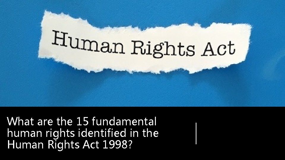 What are the 15 fundamental human rights identified in the Human Rights Act 1998?