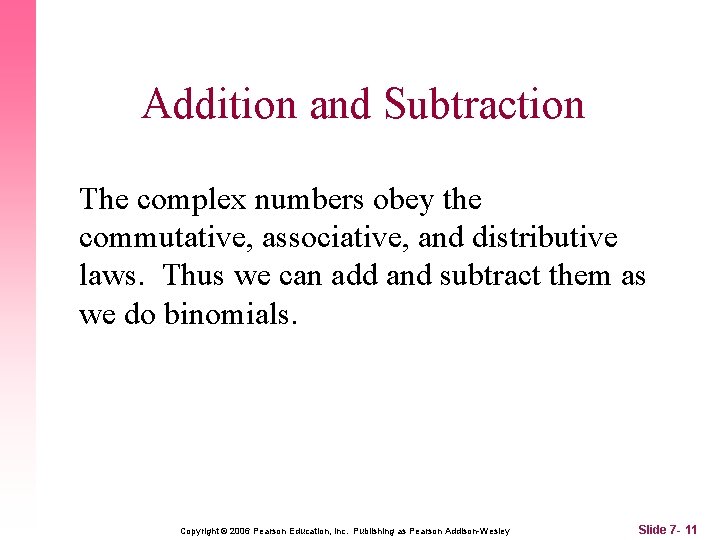 Addition and Subtraction The complex numbers obey the commutative, associative, and distributive laws. Thus