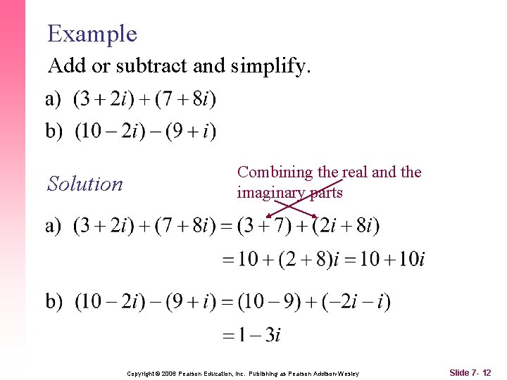 Example Add or subtract and simplify. Solution Combining the real and the imaginary parts