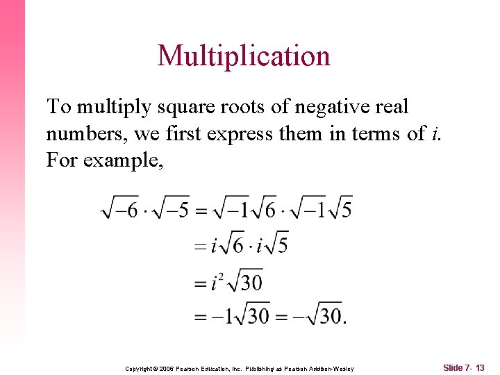 Multiplication To multiply square roots of negative real numbers, we first express them in