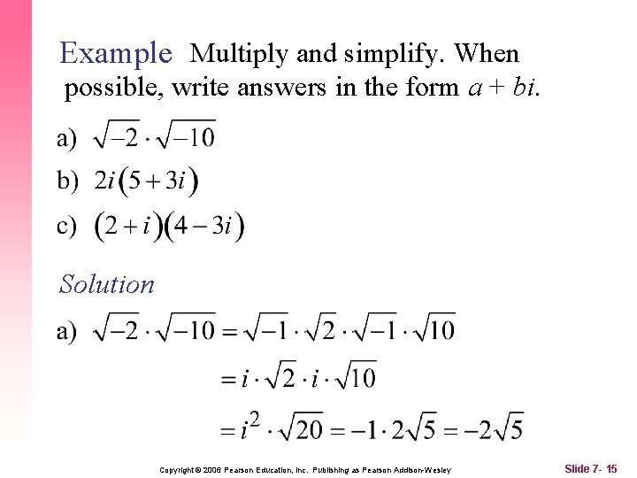 Example Multiply and simplify. When possible, write answers in the form a + bi.