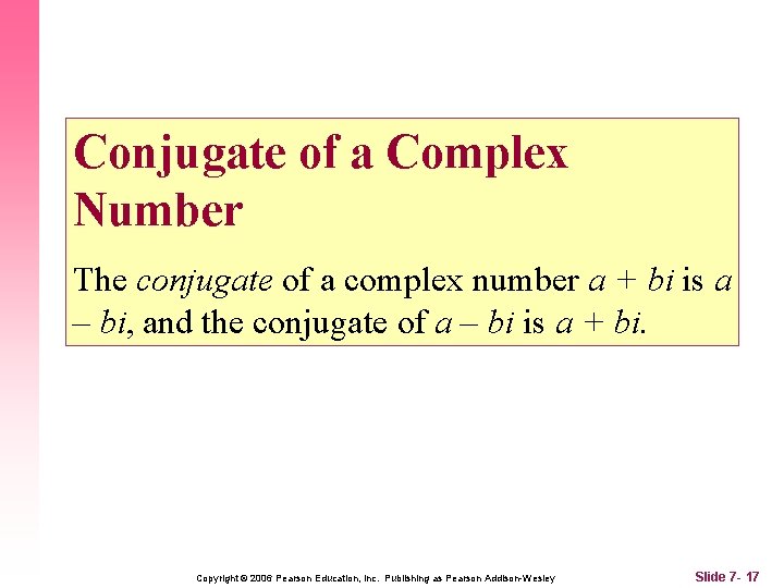 Conjugate of a Complex Number The conjugate of a complex number a + bi