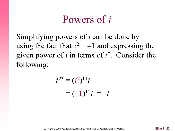 Powers of i Simplifying powers of i can be done by using the fact