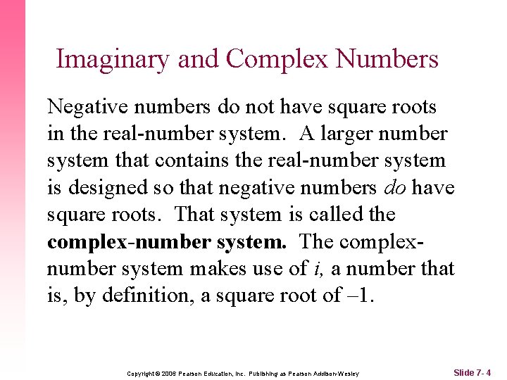 Imaginary and Complex Numbers Negative numbers do not have square roots in the real-number