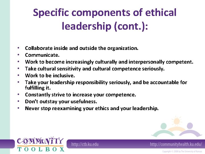 Specific components of ethical leadership (cont. ): Collaborate inside and outside the organization. Communicate.