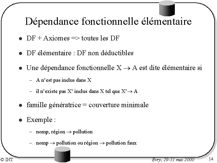 Dépendance fonctionnelle élémentaire l DF + Axiomes => toutes les DF l DF élémentaire