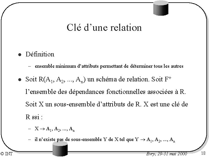 Clé d’une relation l Définition – ensemble minimum d’attributs permettant de déterminer tous les