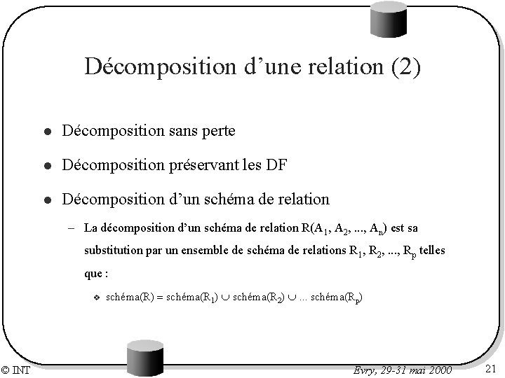 Décomposition d’une relation (2) l Décomposition sans perte l Décomposition préservant les DF l