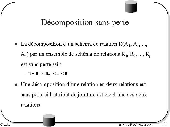 Décomposition sans perte l La décomposition d’un schéma de relation R(A 1, A 2,