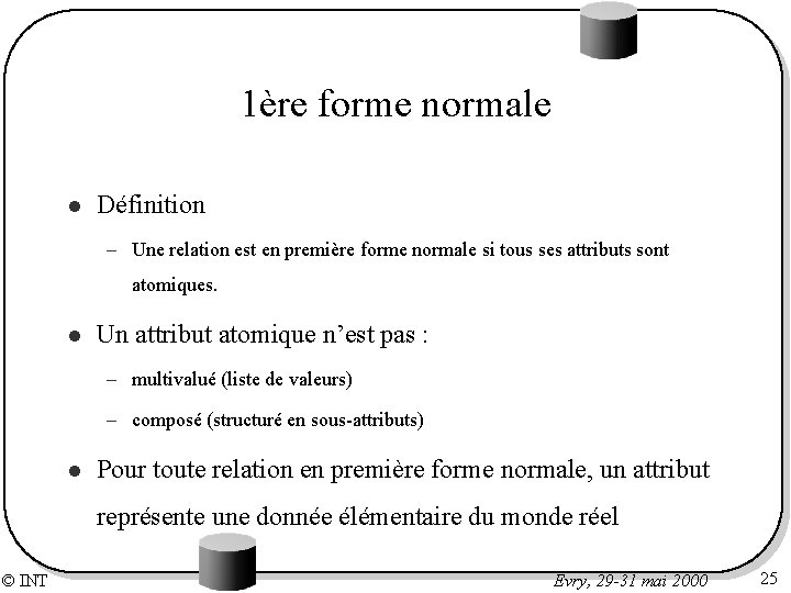 1ère forme normale l Définition – Une relation est en première forme normale si