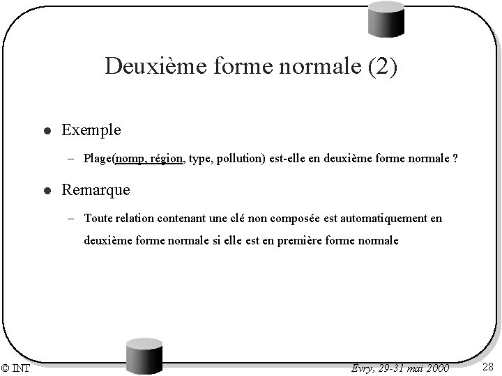 Deuxième forme normale (2) l Exemple – Plage(nomp, région, type, pollution) est-elle en deuxième