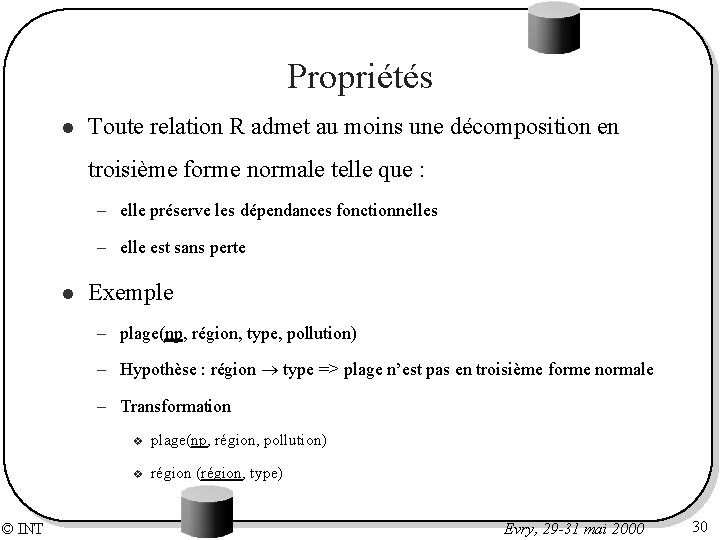 Propriétés l Toute relation R admet au moins une décomposition en troisième forme normale