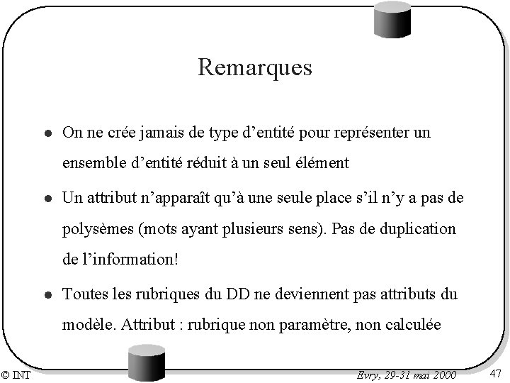Remarques l On ne crée jamais de type d’entité pour représenter un ensemble d’entité