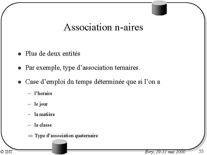 Association n-aires l Plus de deux entités l Par exemple, type d’association ternaires. l