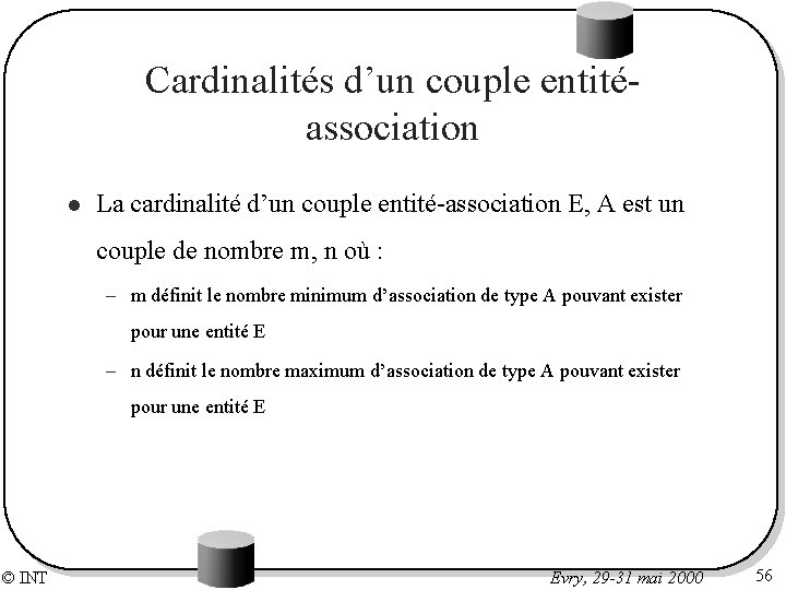 Cardinalités d’un couple entitéassociation l La cardinalité d’un couple entité-association E, A est un